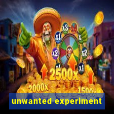 unwanted experiment